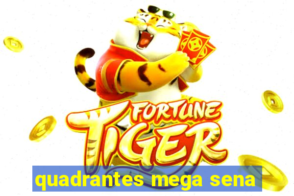 quadrantes mega sena