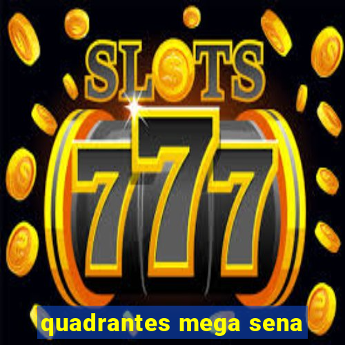 quadrantes mega sena