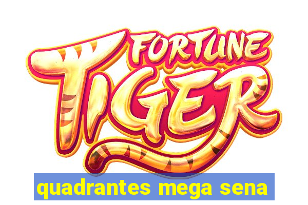 quadrantes mega sena