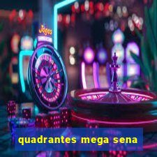 quadrantes mega sena