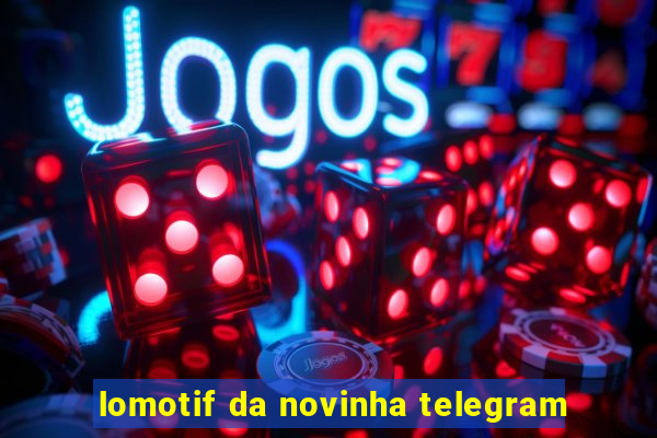 lomotif da novinha telegram