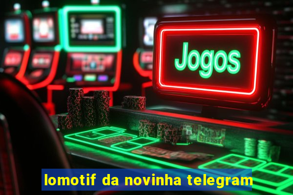 lomotif da novinha telegram