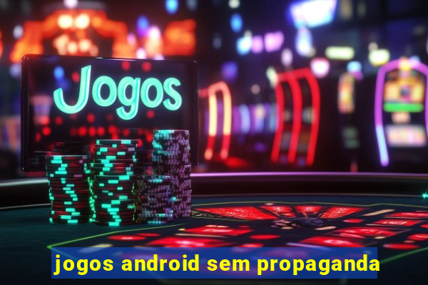 jogos android sem propaganda