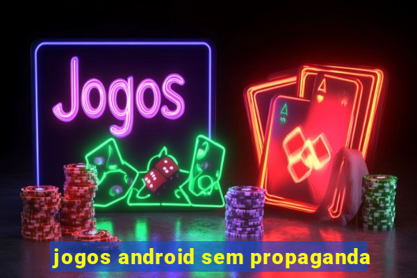 jogos android sem propaganda