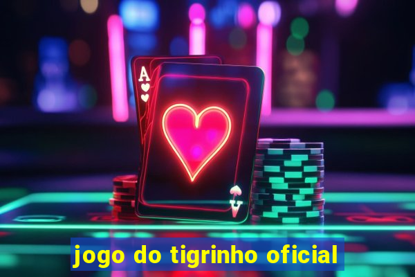 jogo do tigrinho oficial