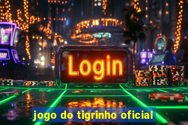 jogo do tigrinho oficial