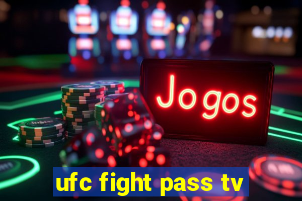 ufc fight pass tv