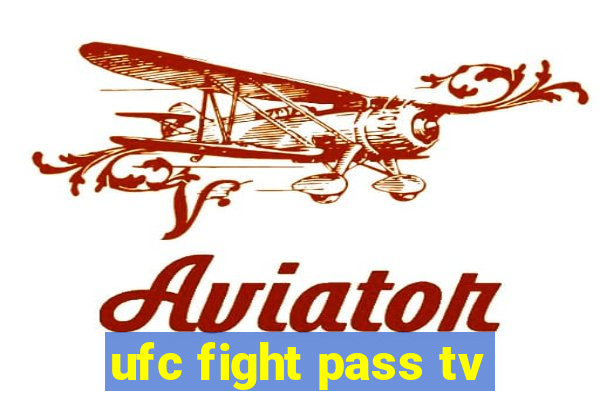 ufc fight pass tv