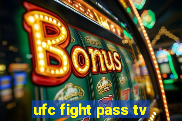 ufc fight pass tv