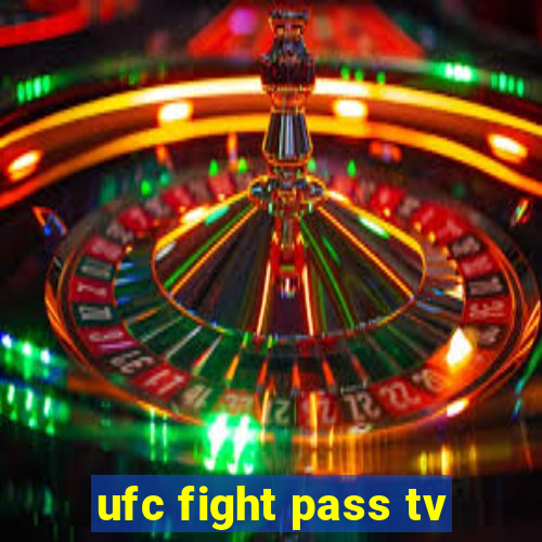 ufc fight pass tv