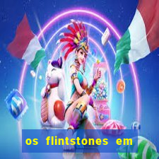 os flintstones em viva rock vegas filme completo dublado