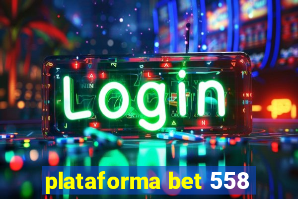 plataforma bet 558