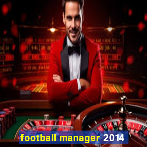 football manager 2014