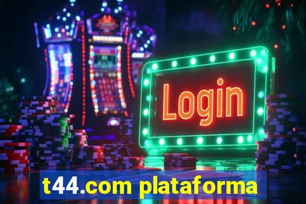 t44.com plataforma