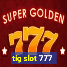 tig slot 777