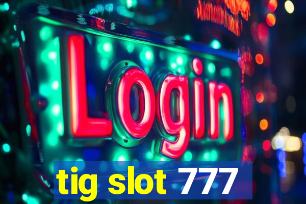 tig slot 777