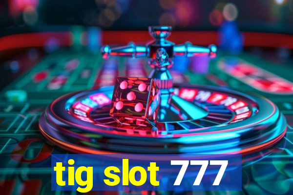 tig slot 777