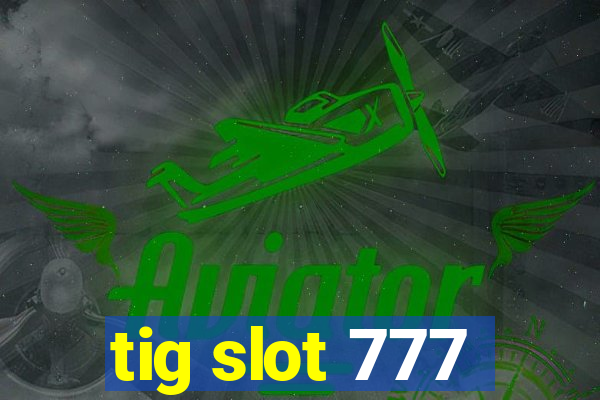 tig slot 777