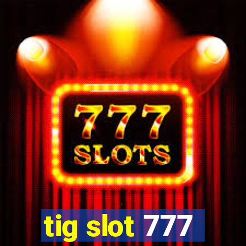 tig slot 777