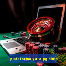 plataforma yara pg slots