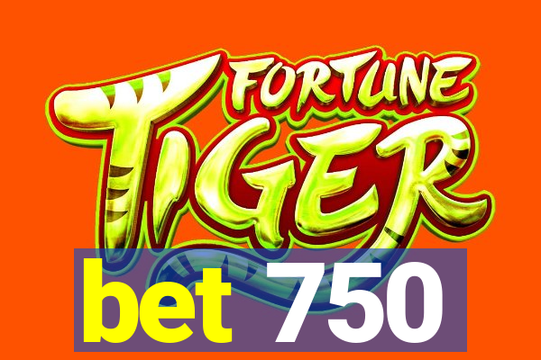 bet 750