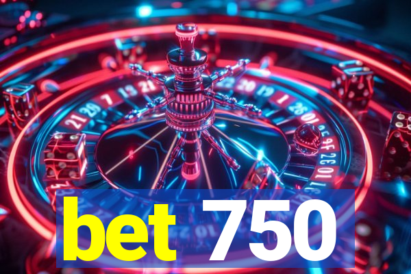 bet 750