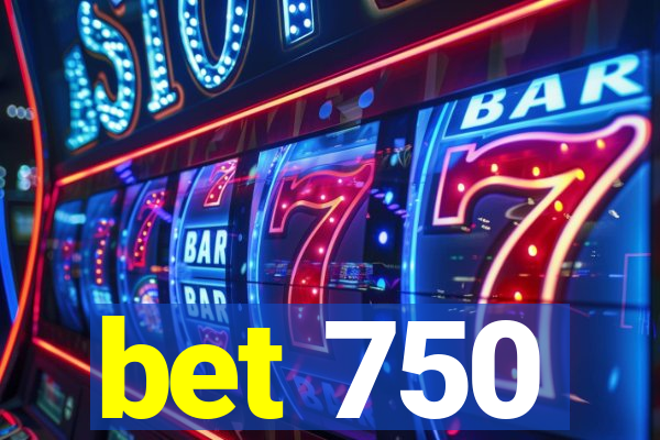 bet 750