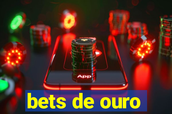 bets de ouro