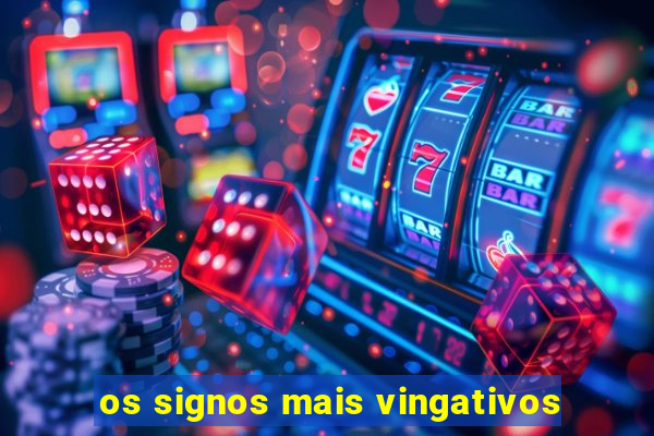 os signos mais vingativos