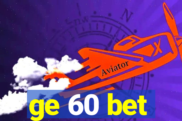 ge 60 bet