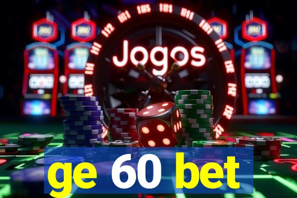 ge 60 bet