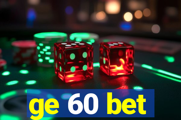 ge 60 bet