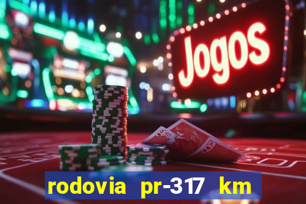 rodovia pr-317 km 155 0m sentido cresc