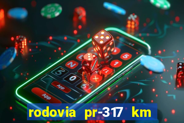 rodovia pr-317 km 155 0m sentido cresc