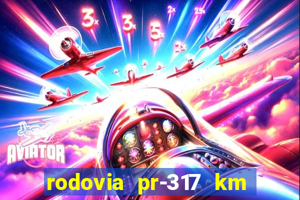 rodovia pr-317 km 155 0m sentido cresc