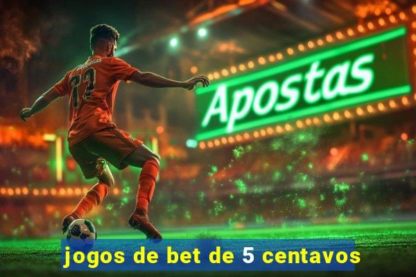 jogos de bet de 5 centavos