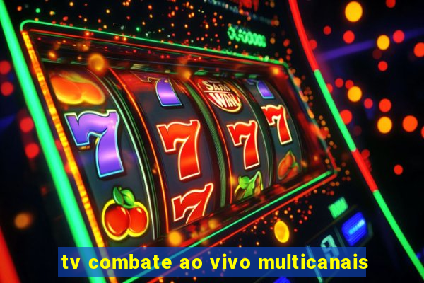 tv combate ao vivo multicanais