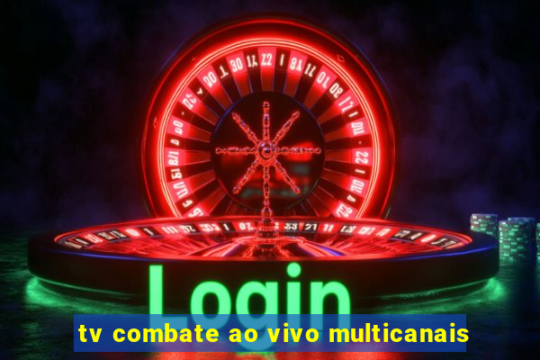 tv combate ao vivo multicanais