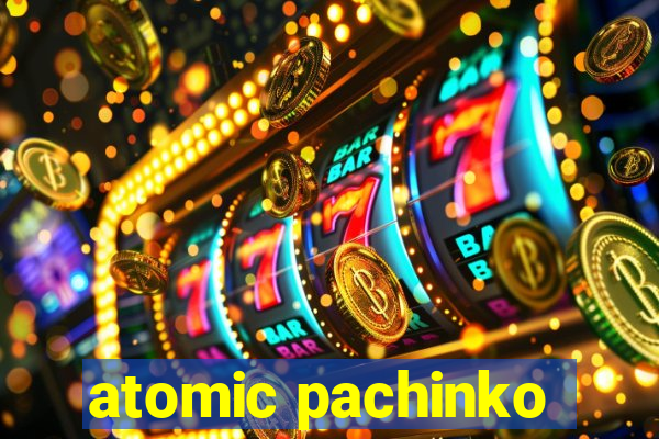 atomic pachinko