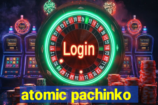 atomic pachinko