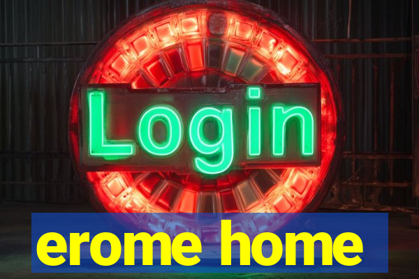 erome home