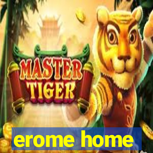 erome home