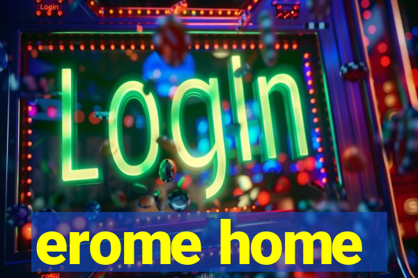 erome home