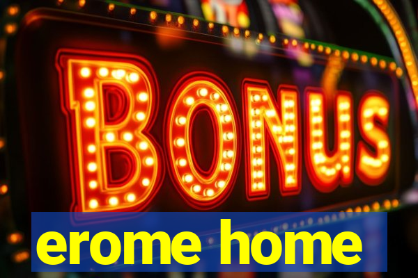 erome home