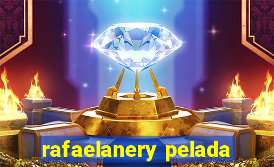 rafaelanery pelada