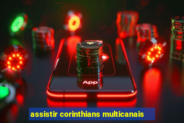 assistir corinthians multicanais