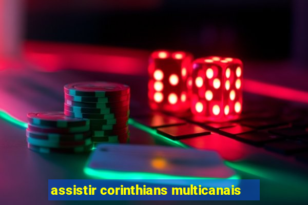 assistir corinthians multicanais