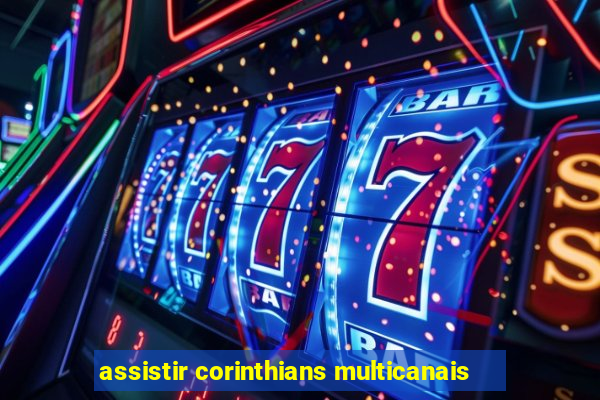 assistir corinthians multicanais