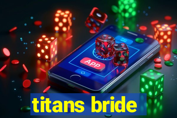 titans bride