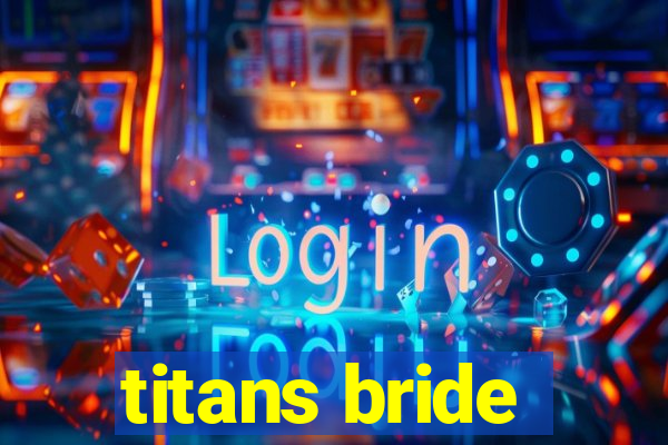 titans bride